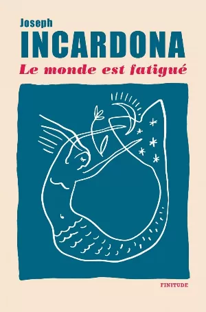Joseph Incardona – Le monde est fatigué